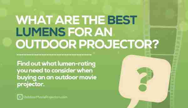 What are the Best Lumens for Outdoor Projector? - Outdoor Movie Projectors