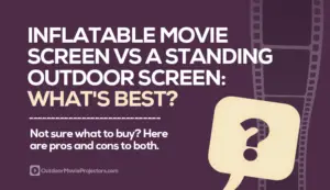 Inflatable Movie Screen vs a Standing Outdoor Screen: What’s Best?