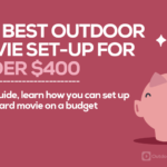The Best Outdoor Movie Set-Up for Under $400