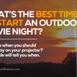 What’s the Best Time to Start an Outdoor Movie?