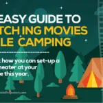 Watching Movies While Camping Has Never Been Easier – Find Out What You Need