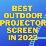 Best Outdoor Projector Screen In 2022